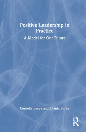 Lucey / Burke |  Positive Leadership in Practice | Buch |  Sack Fachmedien