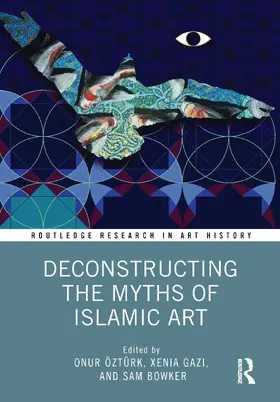 Öztürk / Gazi / Bowker |  Deconstructing the Myths of Islamic Art | Buch |  Sack Fachmedien