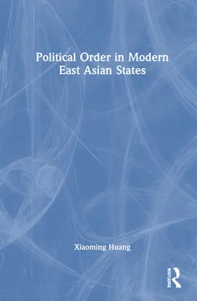 Huang |  Political Order in Modern East Asian States | Buch |  Sack Fachmedien