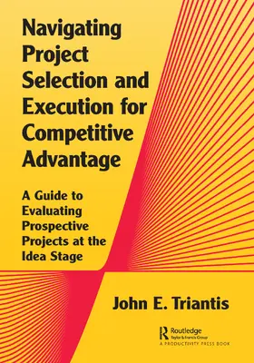 Triantis |  Navigating Project Selection and Execution for Competitive Advantage | Buch |  Sack Fachmedien