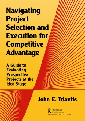 Triantis |  Navigating Project Selection and Execution for Competitive Advantage | Buch |  Sack Fachmedien