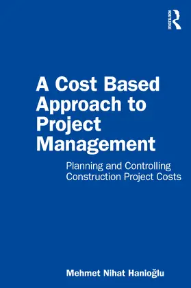 Hanioglu |  A Cost Based Approach to Project Management | Buch |  Sack Fachmedien