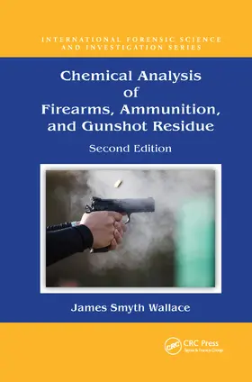 Smyth Wallace |  Chemical Analysis of Firearms, Ammunition, and Gunshot Residue | Buch |  Sack Fachmedien