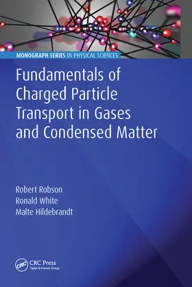 Robson / White / Hildebrandt |  Fundamentals of Charged Particle Transport in Gases and Condensed Matter | Buch |  Sack Fachmedien