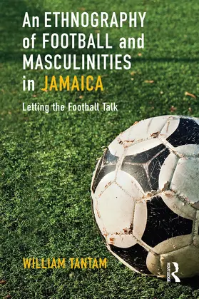 Tantam |  An Ethnography of Football and Masculinities in Jamaica | Buch |  Sack Fachmedien