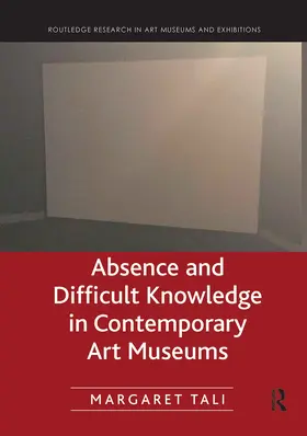 Tali | Absence and Difficult Knowledge in Contemporary Art Museums | Buch | 978-0-367-78711-0 | sack.de