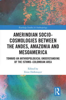 Halbmayer |  Amerindian Socio-Cosmologies between the Andes, Amazonia and Mesoamerica | Buch |  Sack Fachmedien