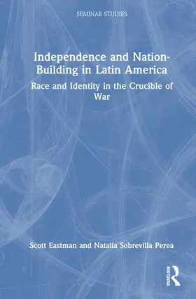 Eastman / Sobrevilla Perea |  Independence and Nation-Building in Latin America | Buch |  Sack Fachmedien