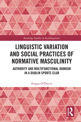 O'Dwyer |  Linguistic Variation and Social Practices of Normative Masculinity | Buch |  Sack Fachmedien