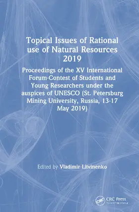 Litvinenko |  Topical Issues of Rational Use of Natural Resources 2019: Proceedings of the XV International Forum-Contest of Students and Young Researchers Under th | Buch |  Sack Fachmedien