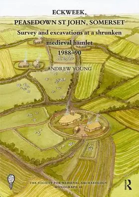 Young | Eckweek, Peasedown St John, Somerset: Survey and Excavations at a Shrunken Medieval Hamlet 1988-90 | Buch | 978-0-367-86031-8 | sack.de