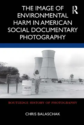 Balaschak |  The Image of Environmental Harm in American Social Documentary Photography | Buch |  Sack Fachmedien