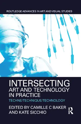 Baker / Sicchio |  Intersecting Art and Technology in Practice | Buch |  Sack Fachmedien