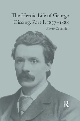 Coustillas | The Heroic Life of George Gissing, Part I | Buch | 978-0-367-87589-3 | sack.de