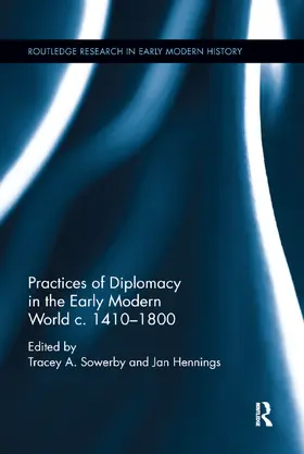Sowerby / Hennings |  Practices of Diplomacy in the Early Modern World c.1410-1800 | Buch |  Sack Fachmedien