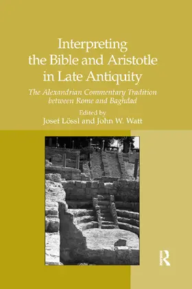 Lössl / Watt |  Interpreting the Bible and Aristotle in Late Antiquity | Buch |  Sack Fachmedien