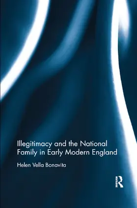 Vella Bonavita |  Illegitimacy and the National Family in Early Modern England | Buch |  Sack Fachmedien