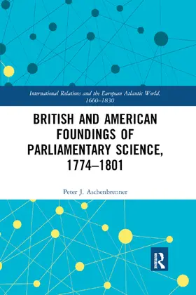 Aschenbrenner |  British and American Foundings of Parliamentary Science, 1774-1801 | Buch |  Sack Fachmedien