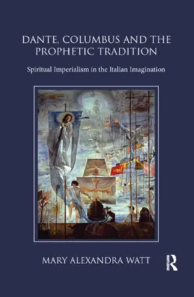 Watt | Dante, Columbus and the Prophetic Tradition | Buch | 978-0-367-88441-3 | sack.de