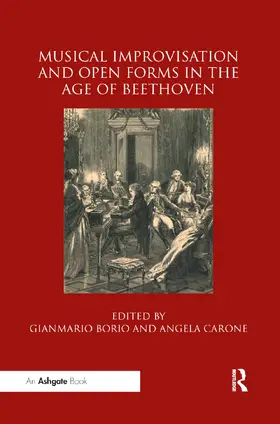 Borio / Carone |  Musical Improvisation and Open Forms in the Age of Beethoven | Buch |  Sack Fachmedien