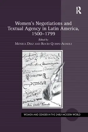 Díaz / Quispe-Agnoli |  Women's Negotiations and Textual Agency in Latin America, 1500-1799 | Buch |  Sack Fachmedien