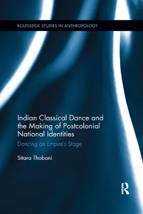 Thobani |  Indian Classical Dance and the Making of Postcolonial National Identities | Buch |  Sack Fachmedien