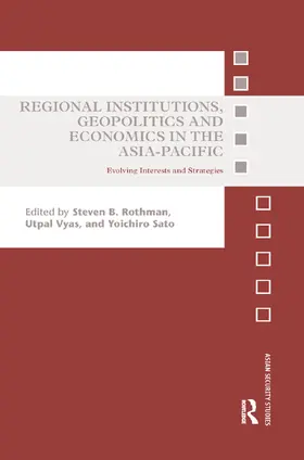 Rothman / Vyas / Sato |  Regional Institutions, Geopolitics and Economics in the Asia-Pacific | Buch |  Sack Fachmedien
