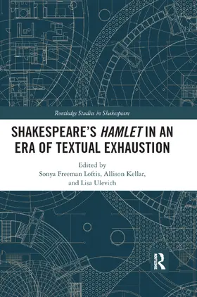 Freeman Loftis / Kellar / Ulevich |  SHAKESPEARE'S HAMLET IN AN ERA OF TEXTUAL EXHAUSTION | Buch |  Sack Fachmedien