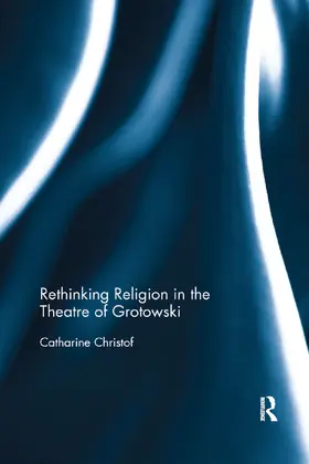 Christof | Rethinking Religion in the Theatre of Grotowski | Buch | 978-0-367-88638-7 | sack.de