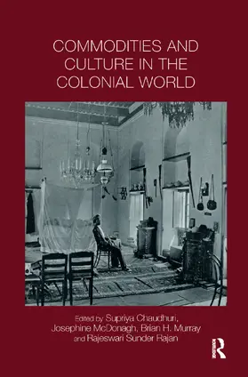 Chaudhuri / McDonagh / Murray |  Commodities and Culture in the Colonial World | Buch |  Sack Fachmedien