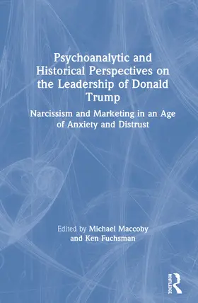 Maccoby / Fuchsman |  Psychoanalytic and Historical Perspectives on the Leadership of Donald Trump | Buch |  Sack Fachmedien
