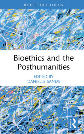 Sands |  Bioethics and the Posthumanities | Buch |  Sack Fachmedien