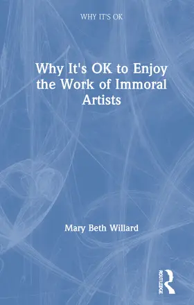 Willard |  Why It's OK to Enjoy the Work of Immoral Artists | Buch |  Sack Fachmedien