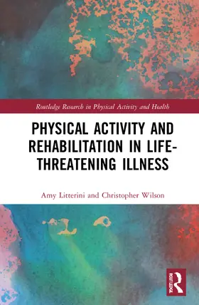 Litterini / Wilson |  Physical Activity and Rehabilitation in Life-threatening Illness | Buch |  Sack Fachmedien