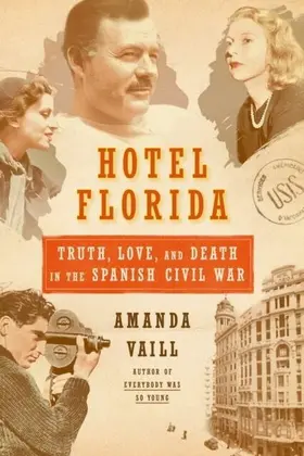 Vaill |  Hotel Florida: Truth, Love, and Death in the Spanish Civil War | eBook | Sack Fachmedien