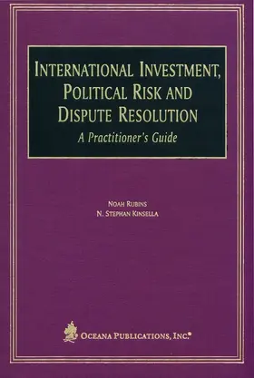 Kinsella / Rubins | International Investment, Political Risk and Dispute Resolution: A Practitioner's Guide | Buch | 978-0-379-21522-9 | sack.de