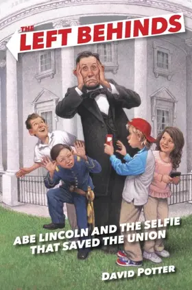 Potter |  The Left Behinds: Abe Lincoln and the Selfie that Saved the Union | eBook | Sack Fachmedien