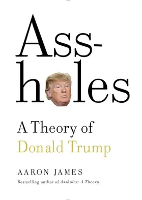 James |  Assholes: A Theory of Donald Trump | eBook | Sack Fachmedien