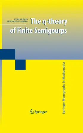 Rhodes / Steinberg |  The q-theory of Finite Semigroups | eBook | Sack Fachmedien