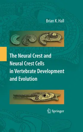 Hall |  The Neural Crest and Neural Crest Cells in Vertebrate Development and Evolution | eBook | Sack Fachmedien