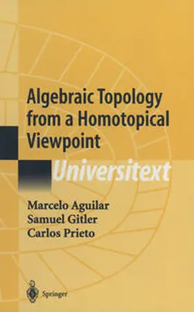 Aguilar / Gitler / Prieto |  Algebraic Topology from a Homotopical Viewpoint | eBook | Sack Fachmedien