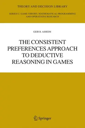 Asheim |  The Consistent Preferences Approach to Deductive Reasoning in Games | Buch |  Sack Fachmedien