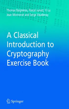 Baigneres / Junod / Lu |  A Classical Introduction to Cryptography Exercise Book | Buch |  Sack Fachmedien