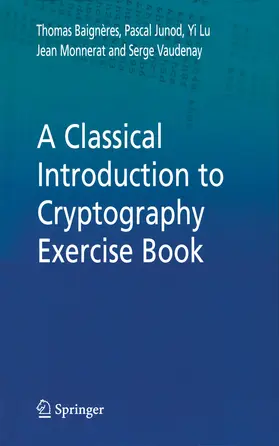 Baigneres / Junod / Lu |  A Classical Introduction to Cryptography Exercise Book | eBook | Sack Fachmedien