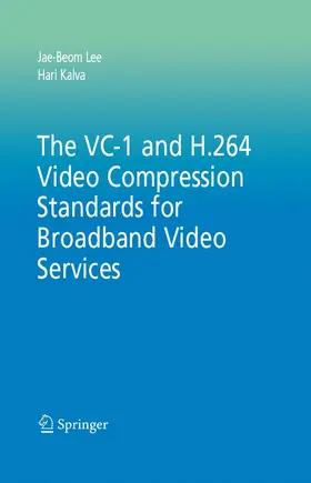 Lee / Kalva | The VC-1 and H.264 Video Compression Standards for Broadband Video Services | E-Book | sack.de