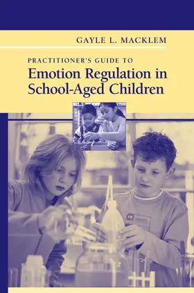 Macklem |  Practitioner's Guide to Emotion Regulation in School-Aged Children | eBook | Sack Fachmedien