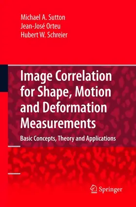 Sutton / Orteu / Schreier |  Image Correlation for Shape, Motion and Deformation Measurements | Buch |  Sack Fachmedien