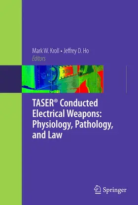 Ho / Kroll |  TASER® Conducted Electrical Weapons: Physiology, Pathology, and Law | Buch |  Sack Fachmedien