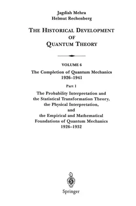 Rechenberg / Mehra |  The Probability Interpretation and the Statistical Transformation Theory, the Physical Interpretation, and the Empirical and Mathematical Foundations of Quantum Mechanics 1926-1932 | Buch |  Sack Fachmedien