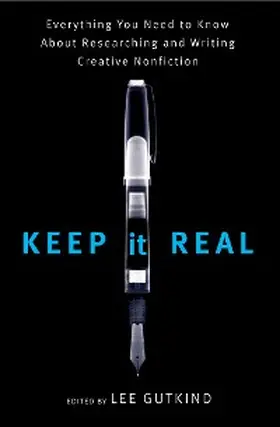 Gutkind |  Keep It Real: Everything You Need to Know About Researching and Writing Creative Nonfiction | eBook | Sack Fachmedien